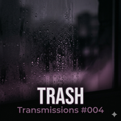 TRASH - Transmissions #004