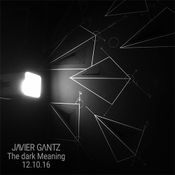 Javier Gantz - The dark Meaning 12-10-16