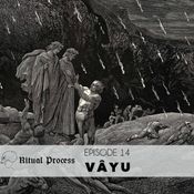 Ritual Process Episode 14: Vâyu
