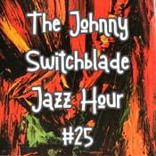 The Johnny Switchblade Jazz Hour #25