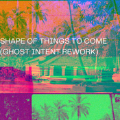 Shape Of Things To Come (Ghost Intent Rework)