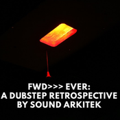 FWD>>> EVER: A DUBSTEP RETROSPECTIVE