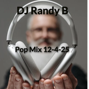 DJ Randy B- Pop Mix 12-4-25