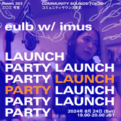 Room 303・三○三号室・Launch Party・eulb w/ imus