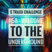 Welcome to the Underground - (5 Traxx Challenge #58)