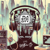 Plastic City Radio show Vol. #225 by Matthieu B.