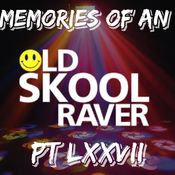 Memories Of An Oldskool Raver Pt LXXVII