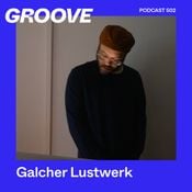 GROOVE Podcast 502 – Galcher Lustwerk