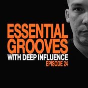 ESSENTIAL GROOVES WITH DEEP INFLUENCE EPISODE 24