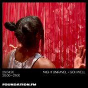 might unravel + goh well - 29.04.2026 - foundation.fm