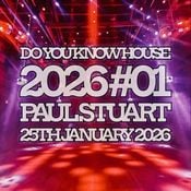 Paul Stuart - Do You Know House 2026 #01 - 25th January 2026