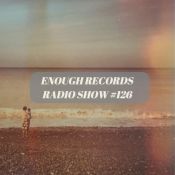Enough Records Radio Show #126