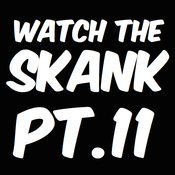 Watch the Skank Pt.11