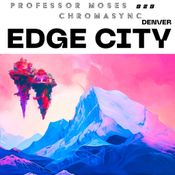 Edge City Denver 2024 // b2b Professor Moses X Chromasync