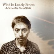 Wind in Lonely Fences - A Farewell to Harold Budd by low