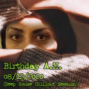 andygri | Birthday A.M. 08/12/2020 [Deep House ChillOut Session]