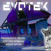 Evotek - Progressive House for the average House Mouse