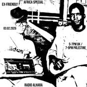 Ex-Friendly ‘Africa Special’ - Radio Alhara 3 Feb 2026