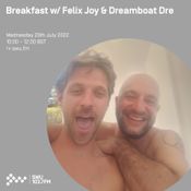 Breakfast w/ Felix Joy & Dreamboat Dre 20TH JUL 2022