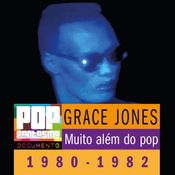 PFD #100: Grace Jones: Muito além do pop (1980-1982)