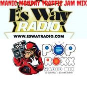 E"S WAY RADIO.COM/POP ROXX MANIC MONDAY TRAFFIC JAM MIX VOL#20-DJ CONTROL/ DJ MARK MARTIN
