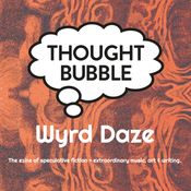 Thought Bubble on Wyrd Daze /Tak Tent 2024