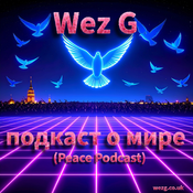 Wez G - Peace Podcast - подкаст о мире