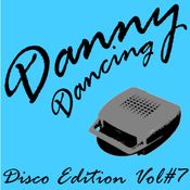 Danny Dancing - Disco Edition Vol #7