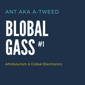 BLOBAL GASS #1 - Afrofuturism & Global Electronics