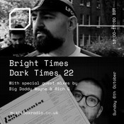 Bright Times Dark Times with Big Daddy Wayne & Rich G - Sunday 6th October 2024