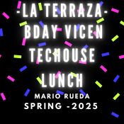 LA TERRAZA 2025. BDAY VICEN. TECHOUSE LUNCH.
