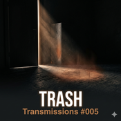 TRASH - Transmissions #005