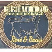 Rene & Bacus - R&B MAY 17-24TH BIRTHDAY MIX PT 2 OF 2 (DEEP SESSION) (MAY 26)