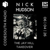 Nick Hudson: The Jay Hill Takeover: CodeSouth Radio 06 | 04 | 26