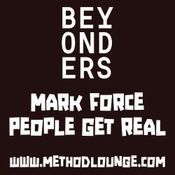 BEYONDERS PRESENT: Mark Force & People Get Real