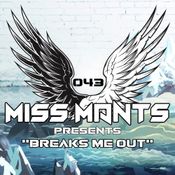 Miss Mants - Breaks Me Out #043