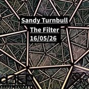 Sandy Turnbull - The Filter (16/05/26)
