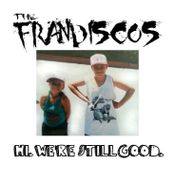 The FranDiscos - Hi. We're Still Good