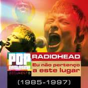 PFD #106: Radiohead: Eu não pertenço a este lugar (1985-1997)