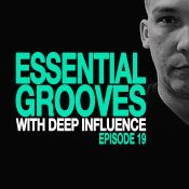 ESSENTIAL GROOVES WITH DEEP INFLUENCE EPISODE 19