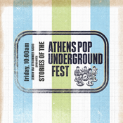 stories from the Athens Pop Underground Fest (310th)