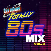 Totally 80's Mix Vol. 3 by SPECIAL GUEST DJ - DJ RAM (80's Top 40 and Pop)