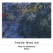 Those Who Go (Music for Departures) #SL01