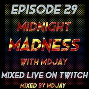 Episode 29 - Midnight Madness - Mixed by MDJAY live on twitch - May 2021