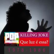 PFD #99: Killing Joke: Que luz é essa? (1978-1986)