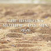 The Idahoan's Mother's Day Mix - 2026