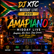 DJ XTC - MIDDAY LIVE #009 | AMAPIANO MIDDAY LIVE