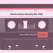 Chérie Amour Weekly Mix #03