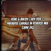 Rene & Bacus - VOL 335 - PARADISE GARAGE IN REVERSE MIX (5TH JUNE 26)