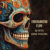 UNDERGROUND FLOW DJ SETS @ONE FEELING